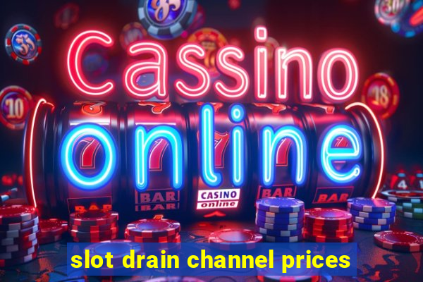 slot drain channel prices