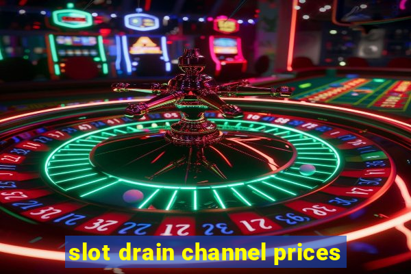 slot drain channel prices