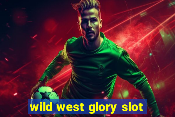 wild west glory slot