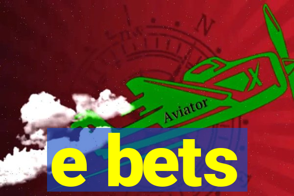 e bets