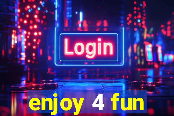 enjoy 4 fun