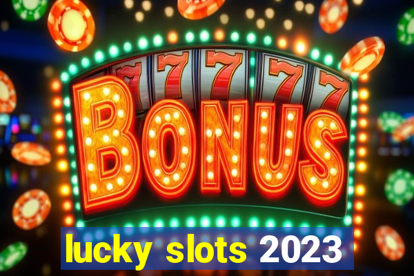 lucky slots 2023