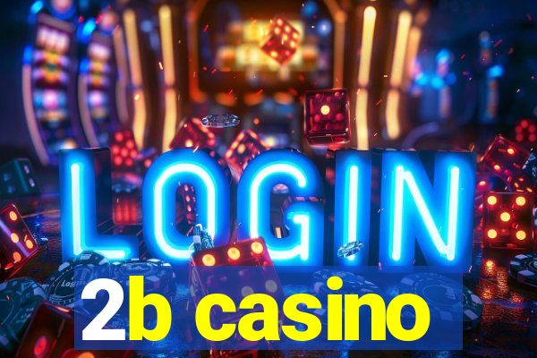 2b casino