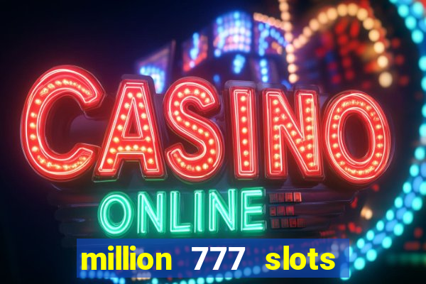 million 777 slots paga mesmo