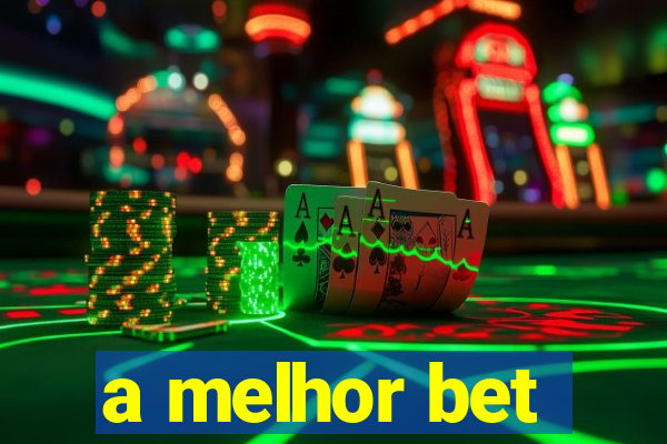 a melhor bet