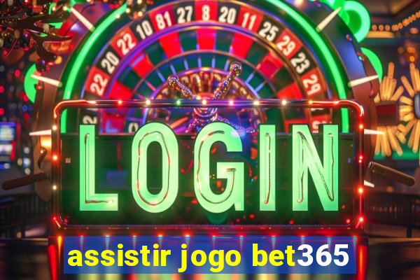 assistir jogo bet365