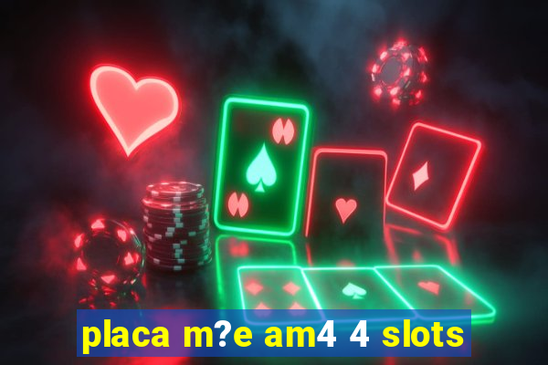 placa m?e am4 4 slots