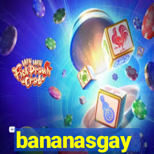 bananasgay