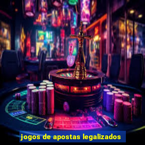 jogos de apostas legalizados