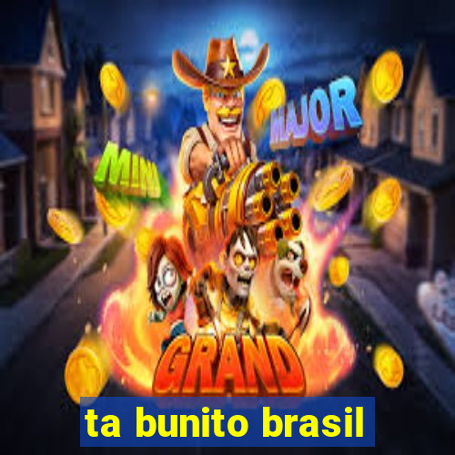 ta bunito brasil