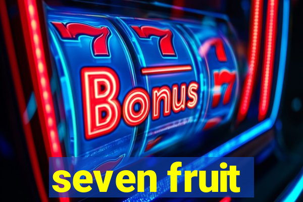 seven fruit