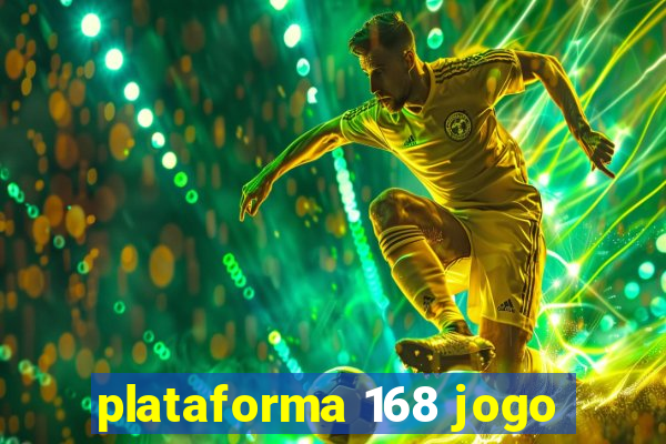 plataforma 168 jogo