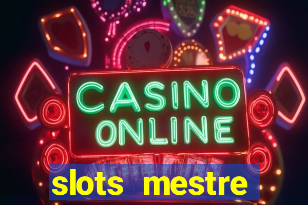 slots  mestre