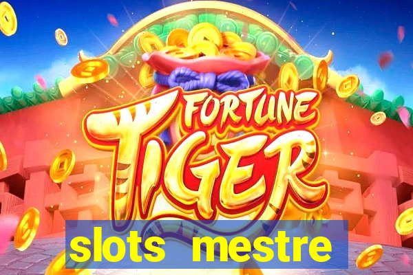 slots  mestre