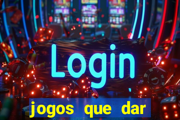 jogos que dar dinheiro sem depositar