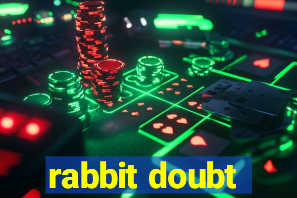 rabbit doubt