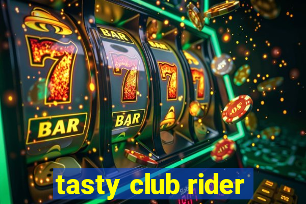 tasty club rider