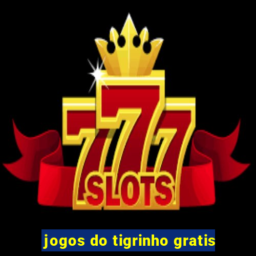 jogos do tigrinho gratis