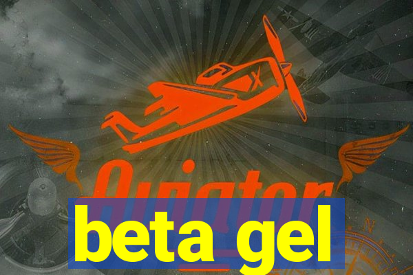 beta gel