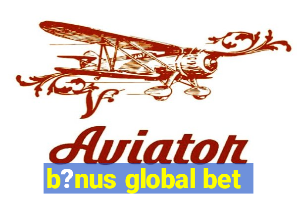 b?nus global bet