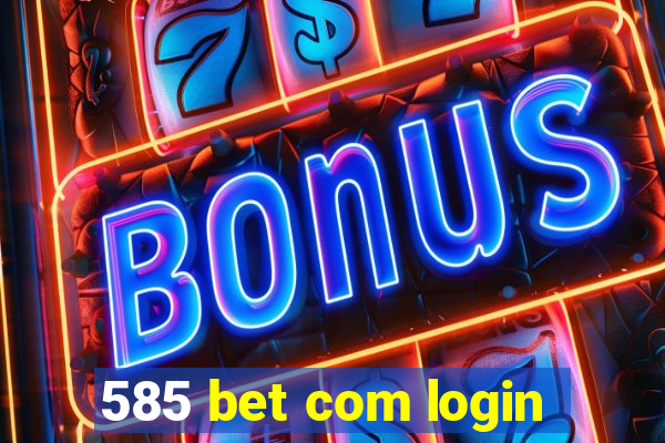 585 bet com login