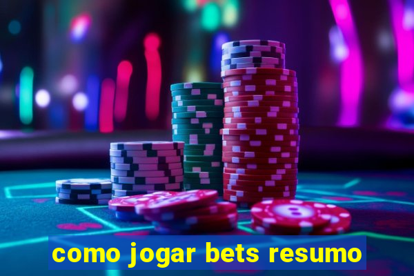 como jogar bets resumo