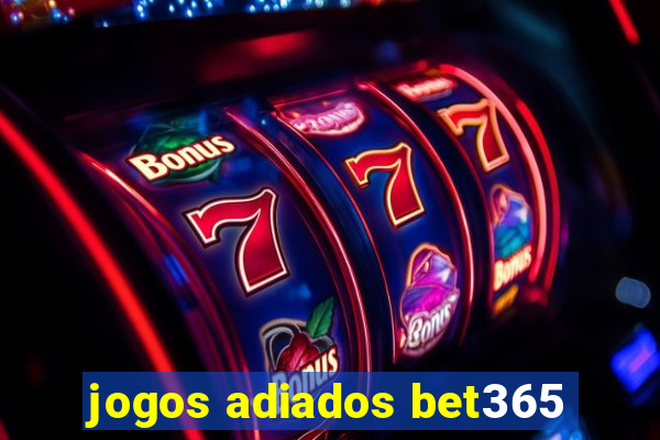 jogos adiados bet365