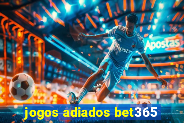 jogos adiados bet365