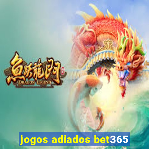 jogos adiados bet365