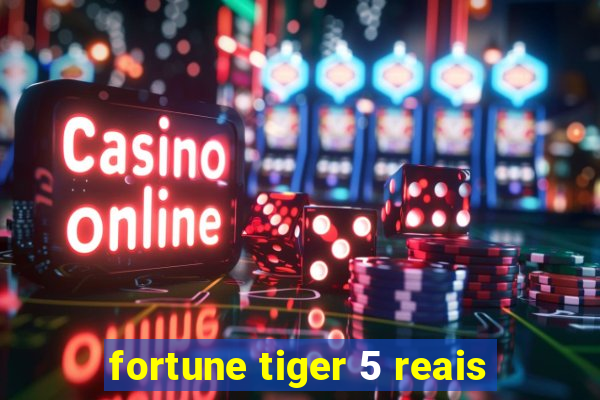 fortune tiger 5 reais