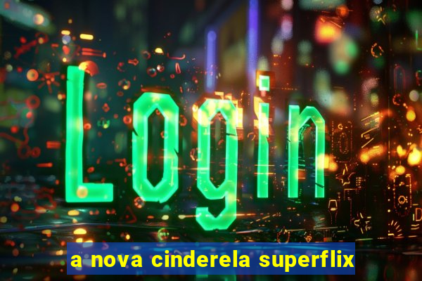 a nova cinderela superflix