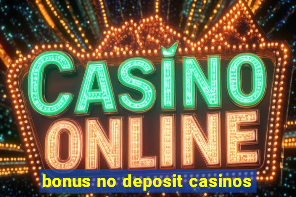 bonus no deposit casinos