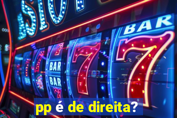 pp é de direita?