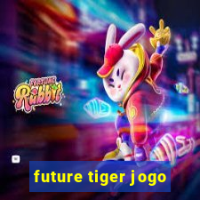 future tiger jogo