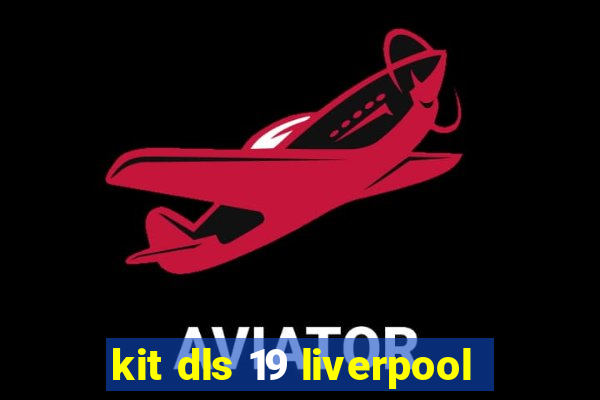 kit dls 19 liverpool