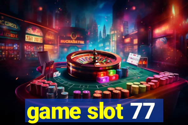 game slot 77