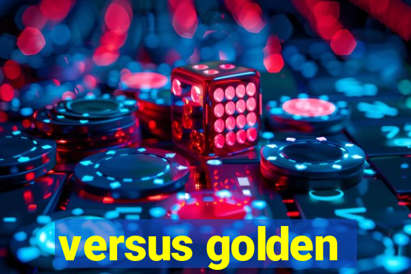 versus golden