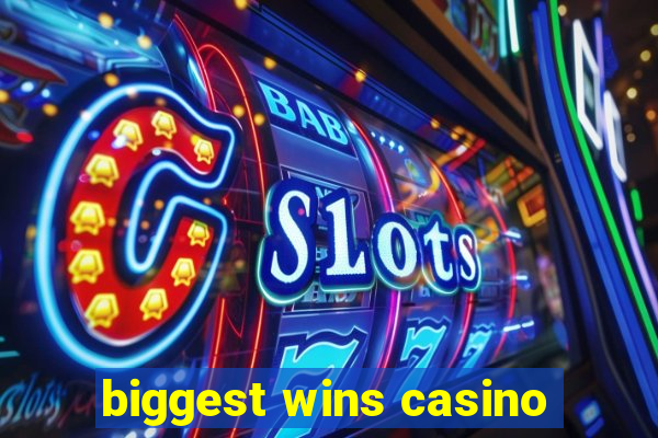 biggest wins casino