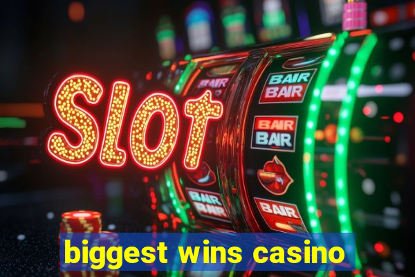 biggest wins casino