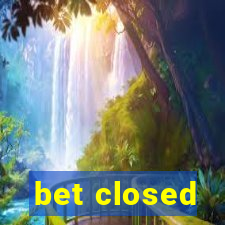 bet closed