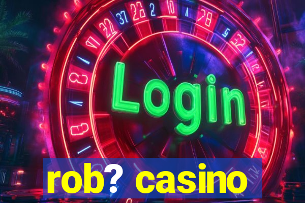 rob? casino