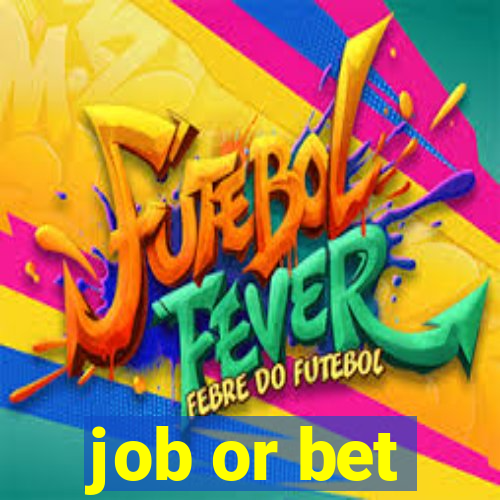 job or bet