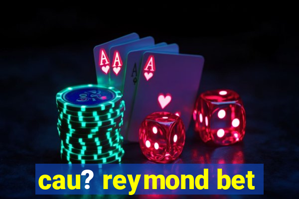 cau? reymond bet