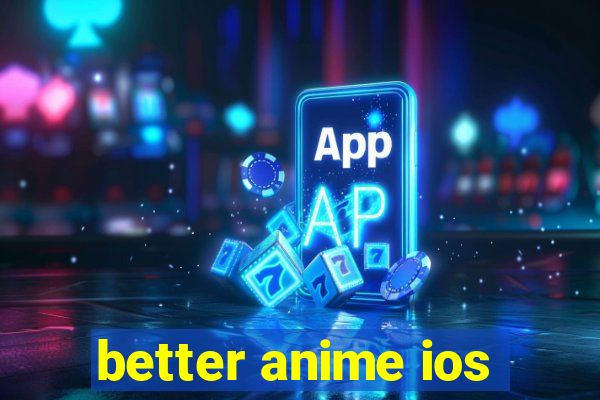 better anime ios