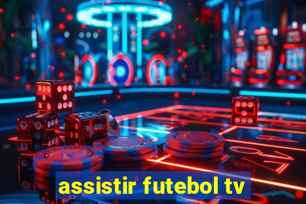 assistir futebol tv