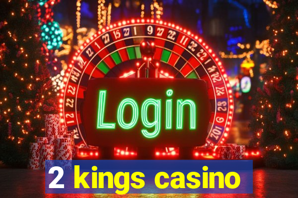 2 kings casino