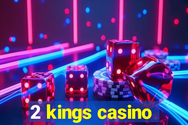 2 kings casino