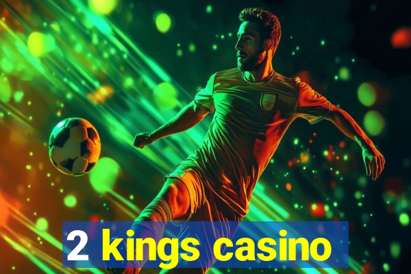 2 kings casino