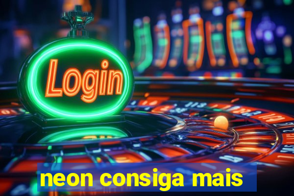 neon consiga mais