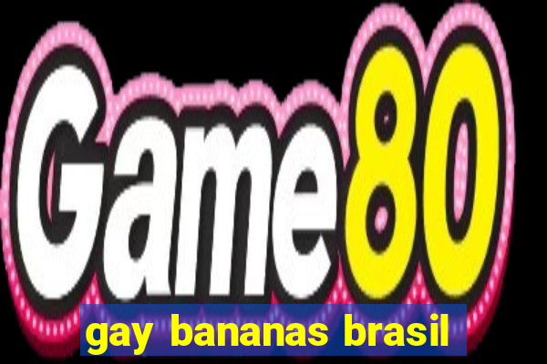 gay bananas brasil